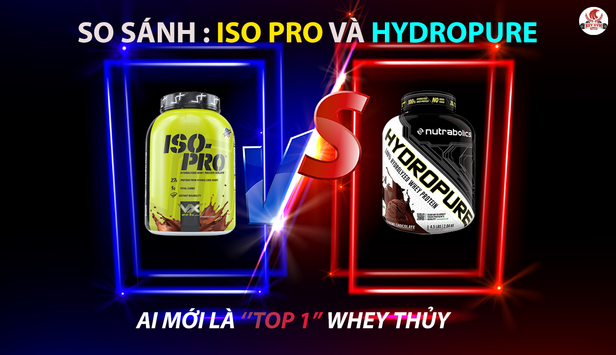 So sánh: Iso Pro và Hydropure. Ai mới là “ TOP 1” Whey thủy phân?